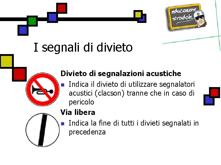 I segnali di divieto Divieto di segnalazioni acustiche n Indica il divieto di utilizzare