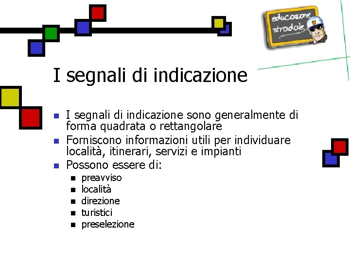 I segnali di indicazione n n n I segnali di indicazione sono generalmente di