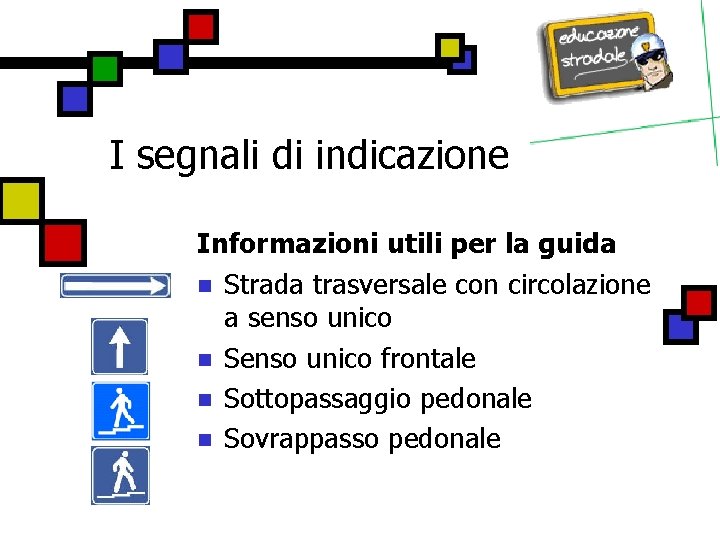 I segnali di indicazione Informazioni utili per la guida n Strada trasversale con circolazione