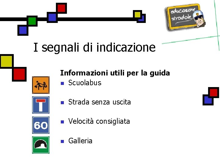 I segnali di indicazione Informazioni utili per la guida n Scuolabus n Strada senza