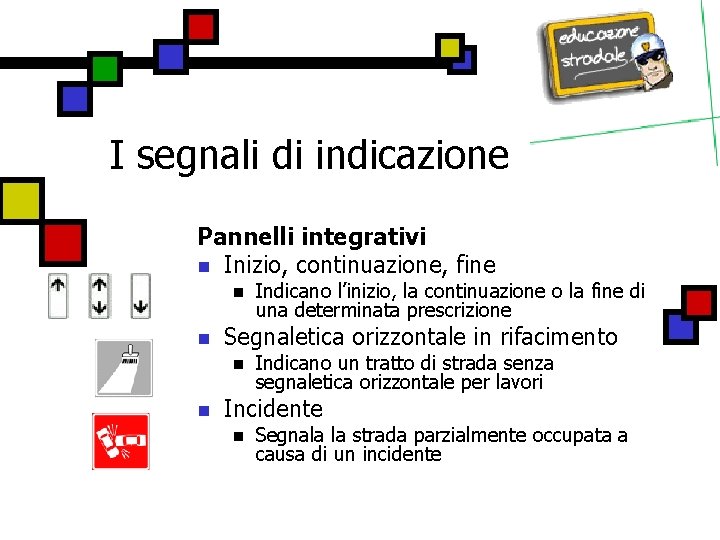 I segnali di indicazione Pannelli integrativi n Inizio, continuazione, fine n n Segnaletica orizzontale