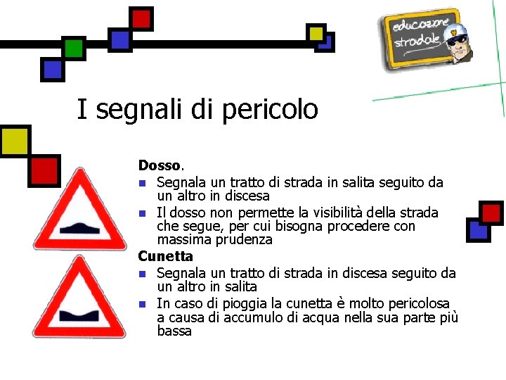 I segnali di pericolo Dosso. n Segnala un tratto di strada in salita seguito