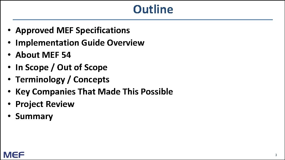 Outline • • Approved MEF Specifications Implementation Guide Overview About MEF 54 In Scope Outline • • Approved MEF Specifications Implementation Guide Overview About MEF 54 In Scope