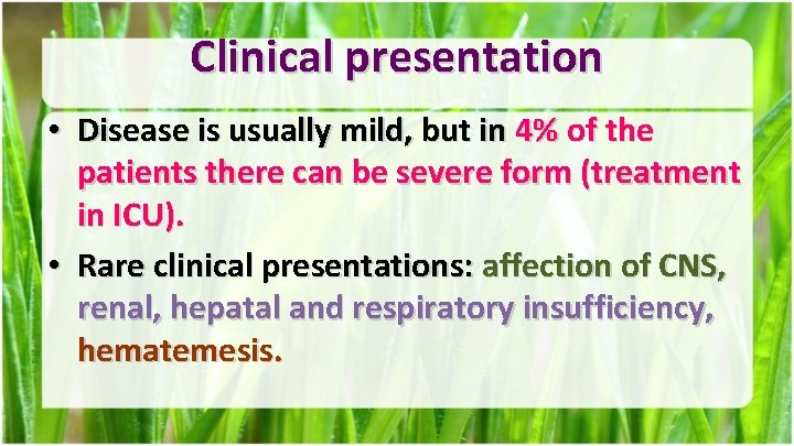 Clinical presentation • Disease is usually mild, but in 4% of the patients there