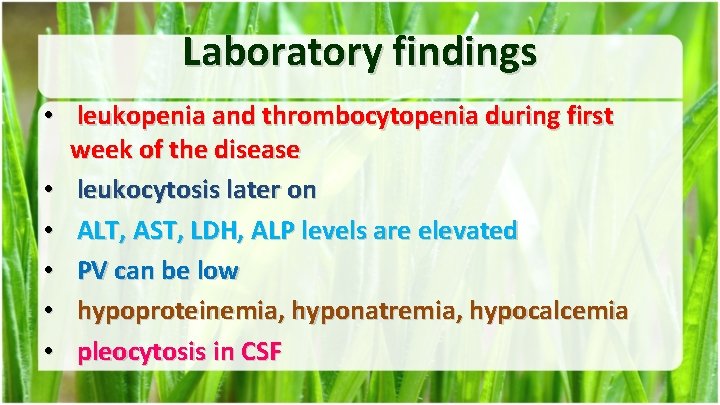 Laboratory findings • leukopenia and thrombocytopenia during first week of the disease • leukocytosis