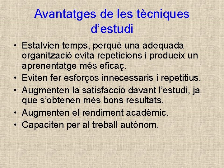 Avantatges de les tècniques d’estudi • Estalvien temps, perquè una adequada organització evita repeticions