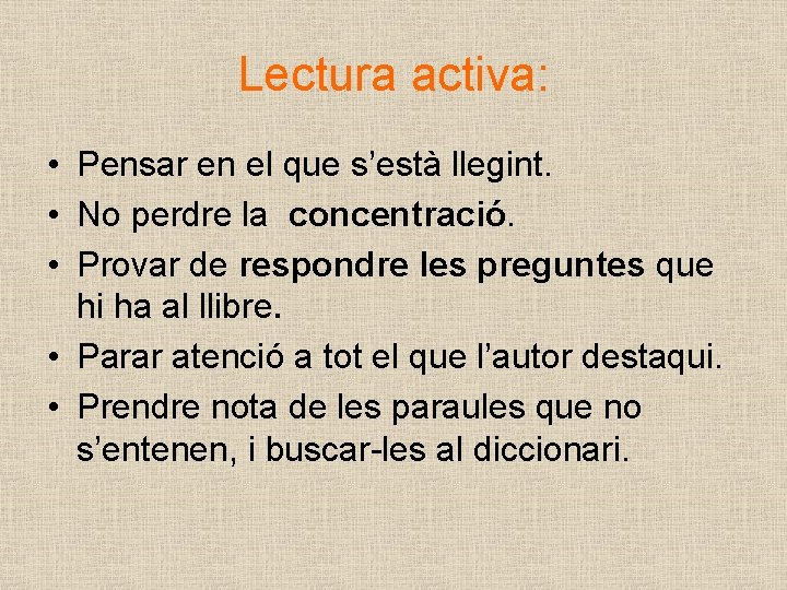 Lectura activa: • Pensar en el que s’està llegint. • No perdre la concentració.