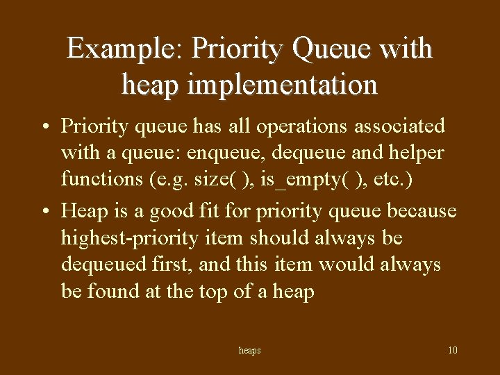 Example: Priority Queue with heap implementation • Priority queue has all operations associated with