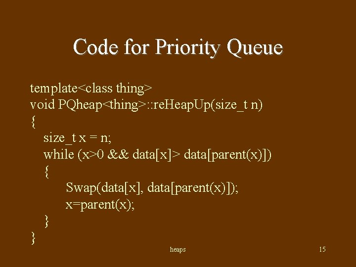 Code for Priority Queue template<class thing> void PQheap<thing>: : re. Heap. Up(size_t n) {