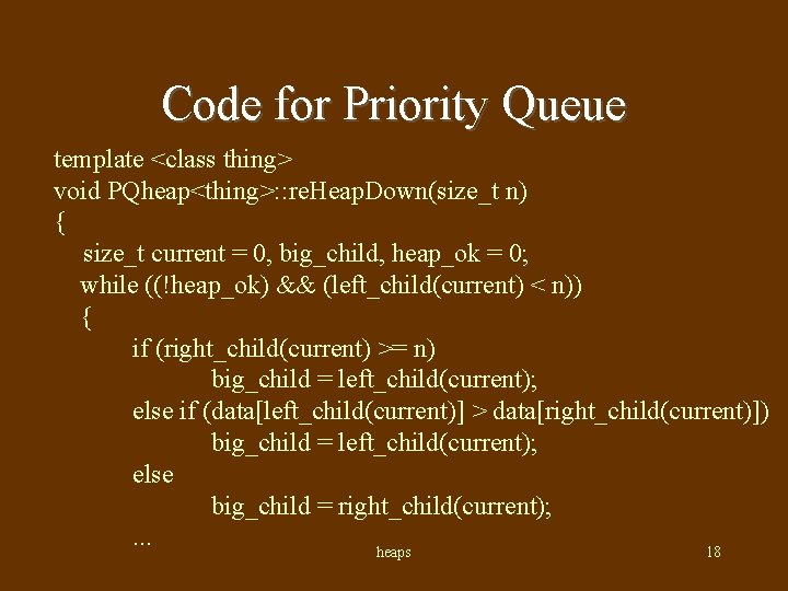 Code for Priority Queue template <class thing> void PQheap<thing>: : re. Heap. Down(size_t n)