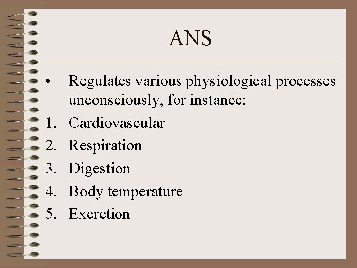 ANS • 1. 2. 3. 4. 5. Regulates various physiological processes unconsciously, for instance: