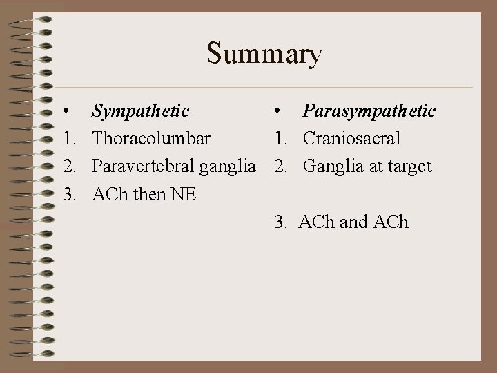 Summary • 1. 2. 3. Sympathetic • Thoracolumbar 1. Paravertebral ganglia 2. ACh then