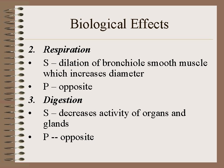 Biological Effects 2. Respiration • S – dilation of bronchiole smooth muscle which increases