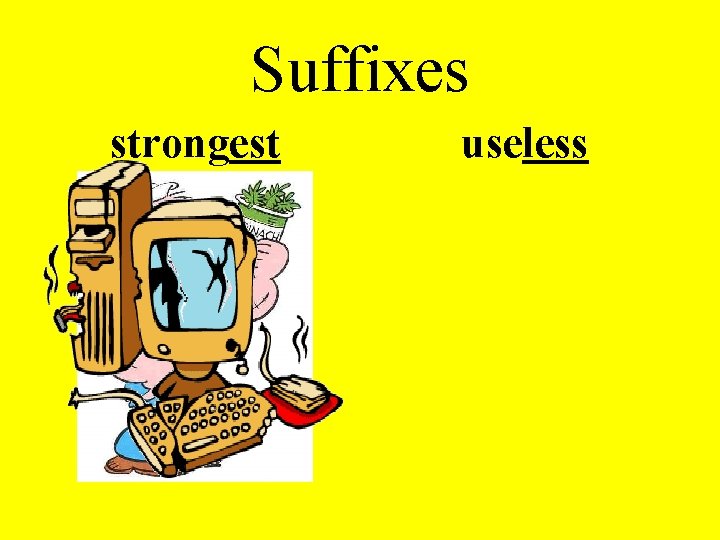 Suffixes strongest useless 
