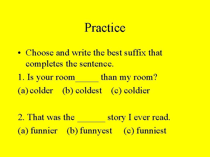 Practice • Choose and write the best suffix that completes the sentence. 1. Is