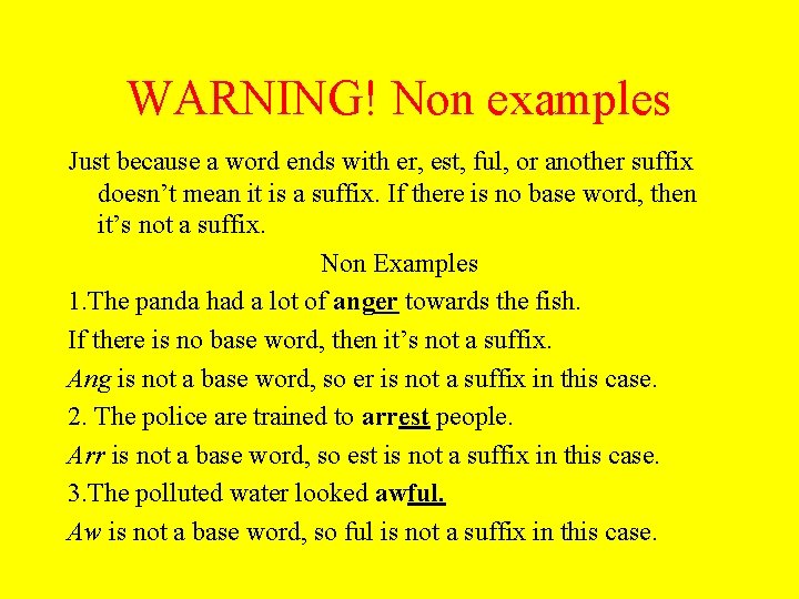 WARNING! Non examples Just because a word ends with er, est, ful, or another