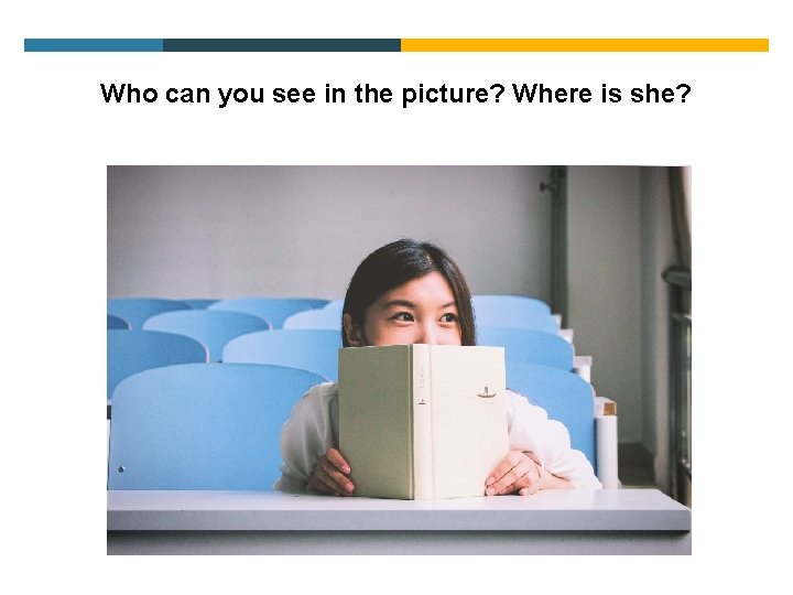 Who can you see in the picture? Where is she? 