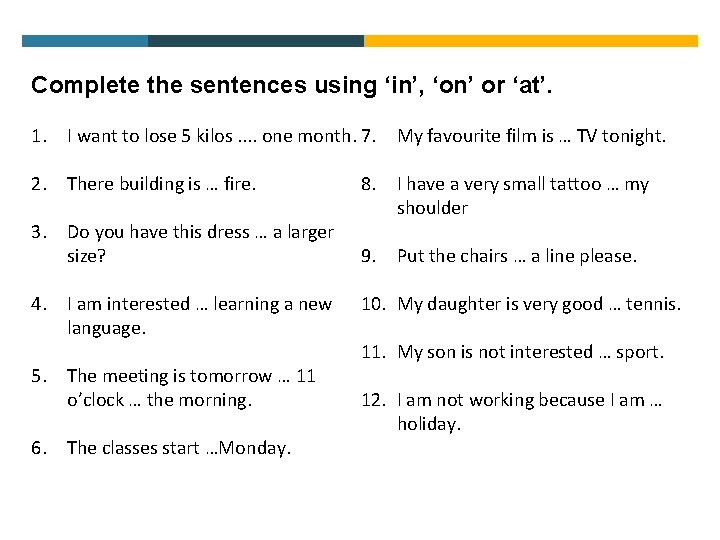 Complete the sentences using ‘in’, ‘on’ or ‘at’. 1. I want to lose 5