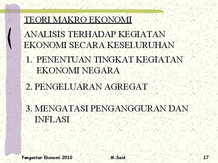 TEORI MAKRO EKONOMI ANALISIS TERHADAP KEGIATAN EKONOMI SECARA KESELURUHAN 1. PENENTUAN TINGKAT KEGIATAN EKONOMI