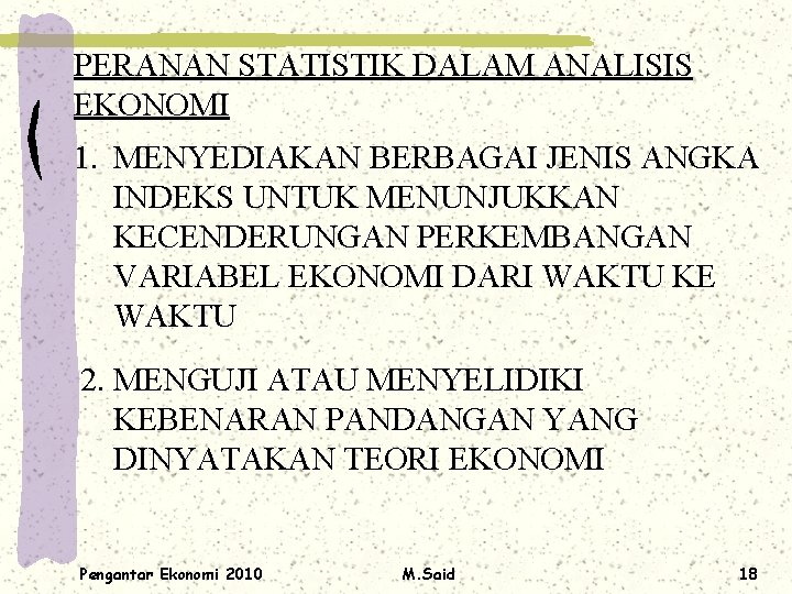 PERANAN STATISTIK DALAM ANALISIS EKONOMI 1. MENYEDIAKAN BERBAGAI JENIS ANGKA INDEKS UNTUK MENUNJUKKAN KECENDERUNGAN