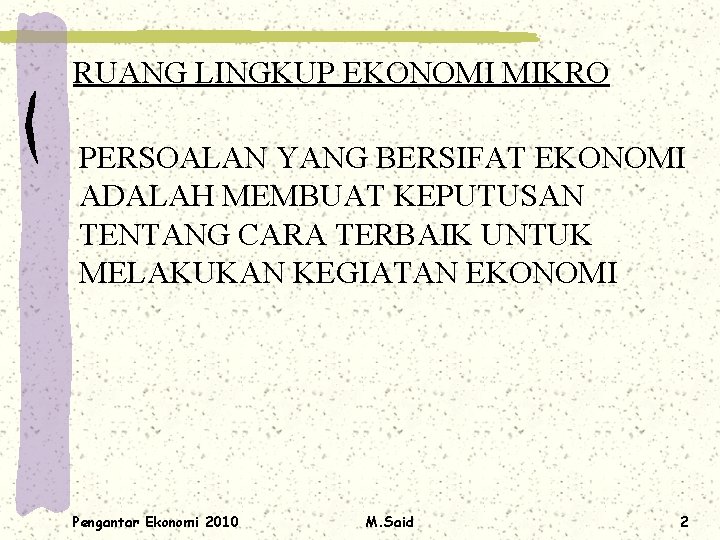 RUANG LINGKUP EKONOMI MIKRO PERSOALAN YANG BERSIFAT EKONOMI ADALAH MEMBUAT KEPUTUSAN TENTANG CARA TERBAIK