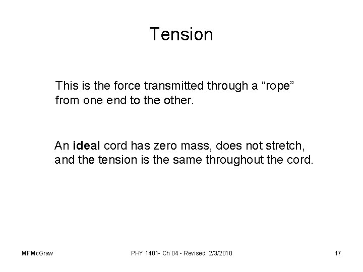 Tension This is the force transmitted through a “rope” from one end to the