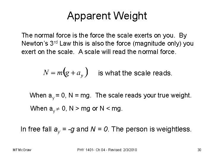 Apparent Weight The normal force is the force the scale exerts on you. By
