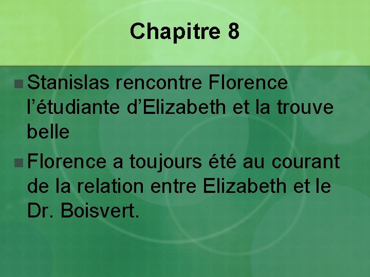 Chapitre 8 n Stanislas rencontre Florence l’étudiante d’Elizabeth et la trouve belle n Florence