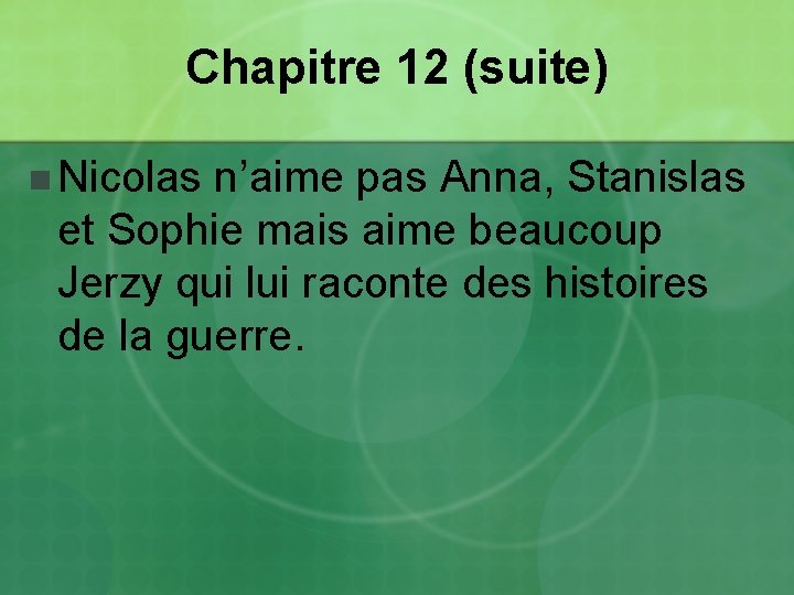 Chapitre 12 (suite) n Nicolas n’aime pas Anna, Stanislas et Sophie mais aime beaucoup