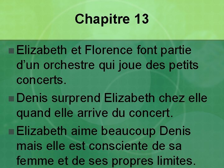 Chapitre 13 n Elizabeth et Florence font partie d’un orchestre qui joue des petits