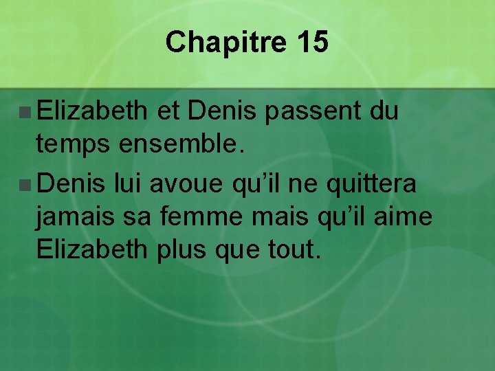 Chapitre 15 n Elizabeth et Denis passent du temps ensemble. n Denis lui avoue