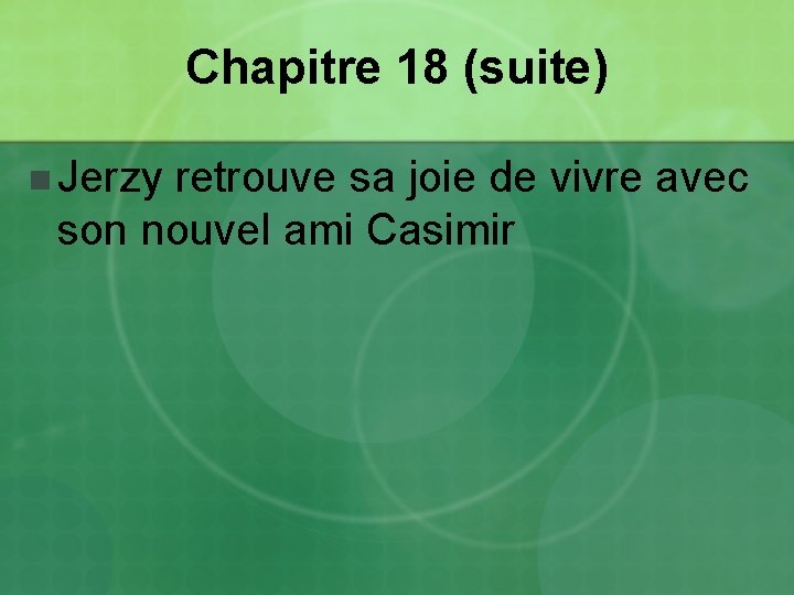 Chapitre 18 (suite) n Jerzy retrouve sa joie de vivre avec son nouvel ami