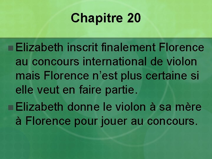 Chapitre 20 n Elizabeth inscrit finalement Florence au concours international de violon mais Florence