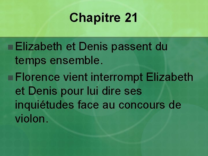 Chapitre 21 n Elizabeth et Denis passent du temps ensemble. n Florence vient interrompt
