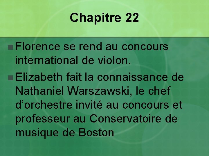 Chapitre 22 n Florence se rend au concours international de violon. n Elizabeth fait