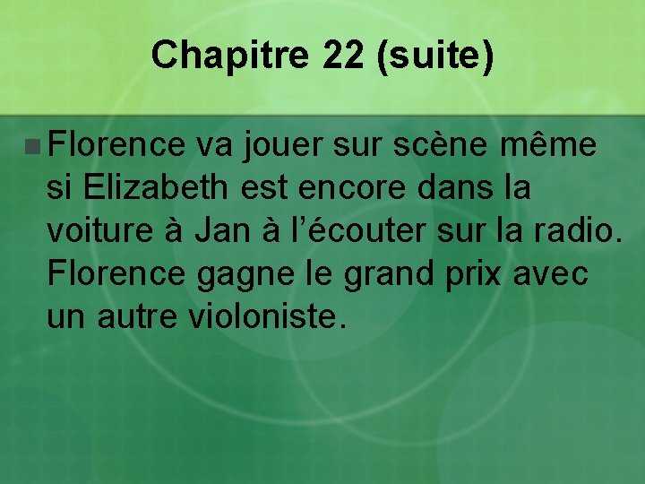 Chapitre 22 (suite) n Florence va jouer sur scène même si Elizabeth est encore