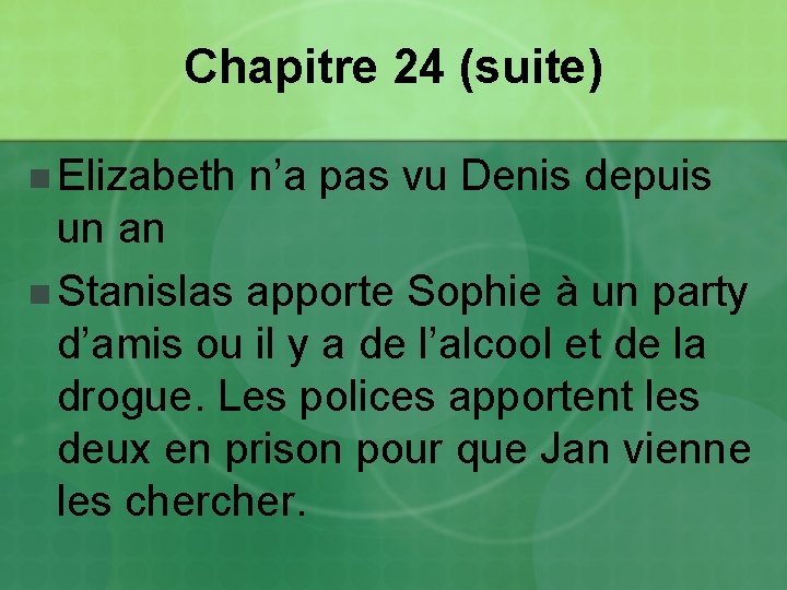 Chapitre 24 (suite) n Elizabeth n’a pas vu Denis depuis un an n Stanislas