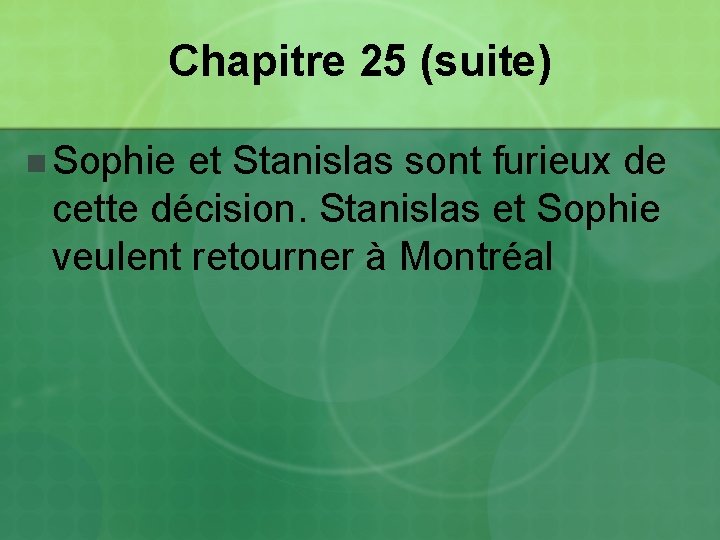 Chapitre 25 (suite) n Sophie et Stanislas sont furieux de cette décision. Stanislas et