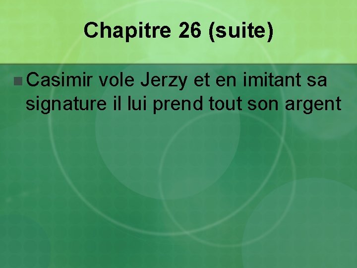 Chapitre 26 (suite) n Casimir vole Jerzy et en imitant sa signature il lui