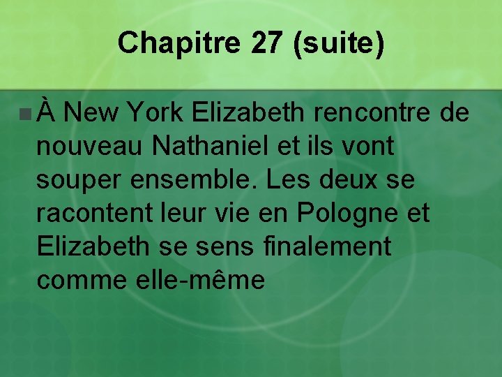 Chapitre 27 (suite) n À New York Elizabeth rencontre de nouveau Nathaniel et ils