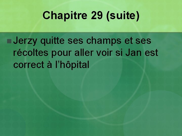 Chapitre 29 (suite) n Jerzy quitte ses champs et ses récoltes pour aller voir