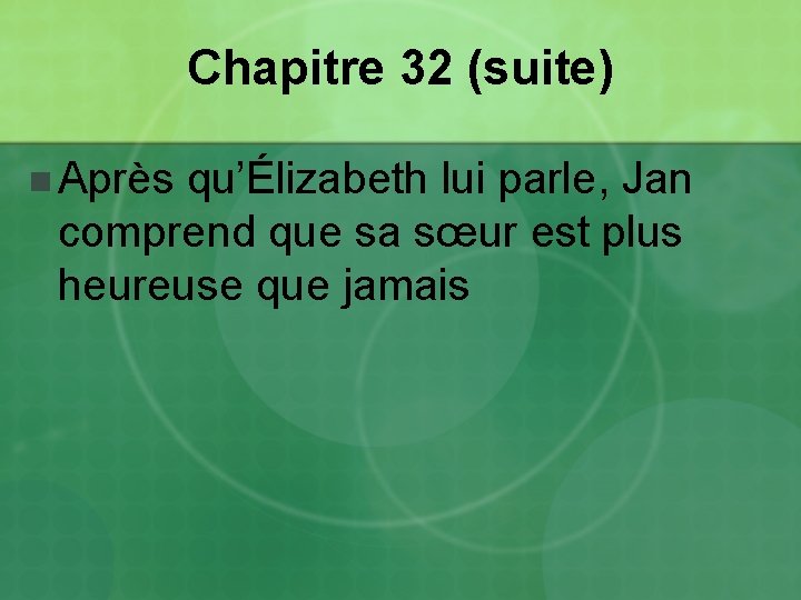 Chapitre 32 (suite) n Après qu’Élizabeth lui parle, Jan comprend que sa sœur est