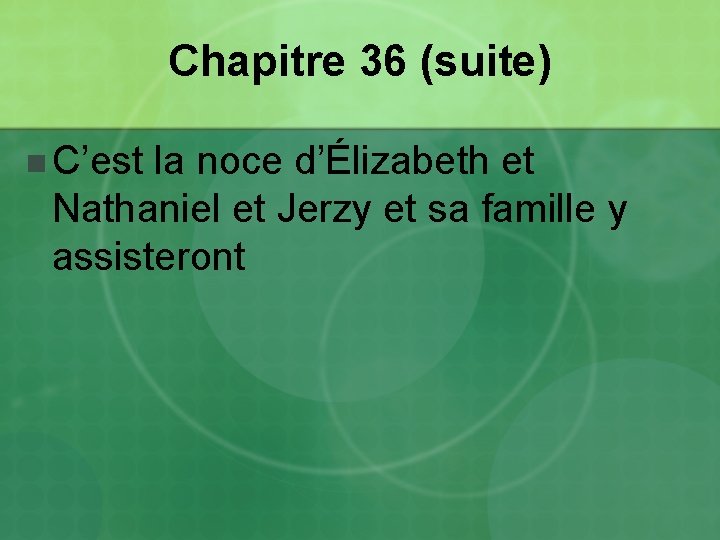 Chapitre 36 (suite) n C’est la noce d’Élizabeth et Nathaniel et Jerzy et sa