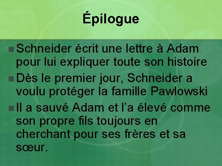 Épilogue n Schneider écrit une lettre à Adam pour lui expliquer toute son histoire