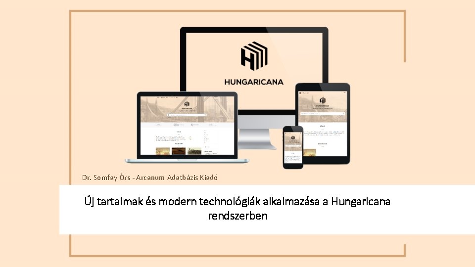 Dr. Somfay Örs - Arcanum Adatbázis Kiadó Új tartalmak és modern technológiák alkalmazása a