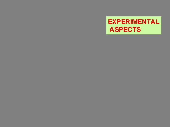 EXPERIMENTAL ASPECTS 