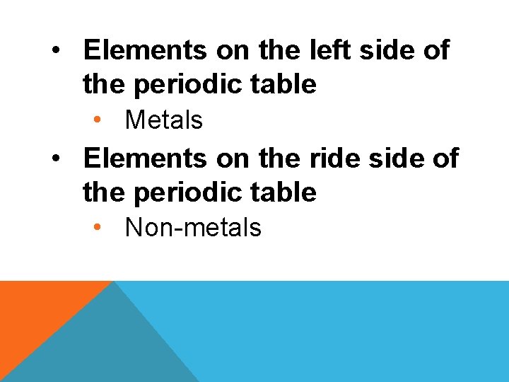  • Elements on the left side of the periodic table • Metals •