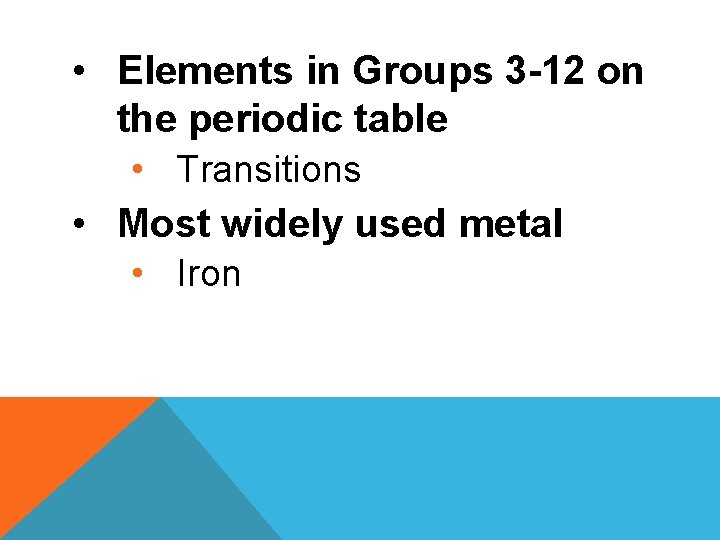  • Elements in Groups 3 -12 on the periodic table • Transitions •