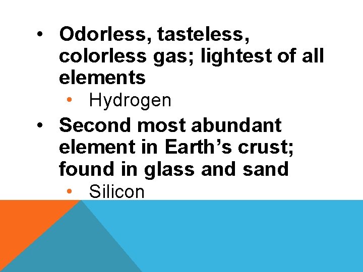  • Odorless, tasteless, colorless gas; lightest of all elements • Hydrogen • Second