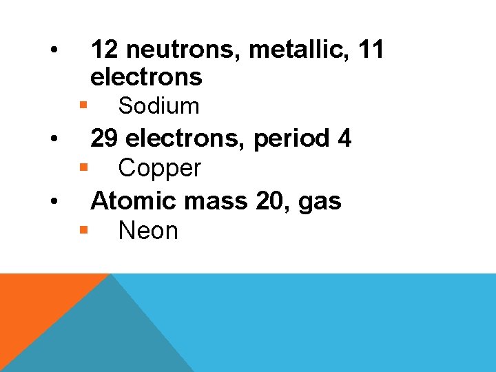  • 12 neutrons, metallic, 11 electrons § • Sodium 29 electrons, period 4